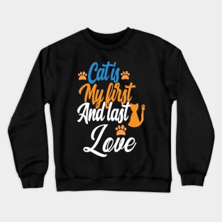 love my cat's my first and last love Crewneck Sweatshirt